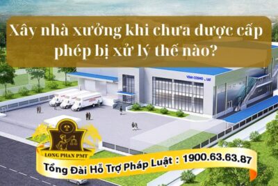 Xây dựng nhà xưởng trái phép