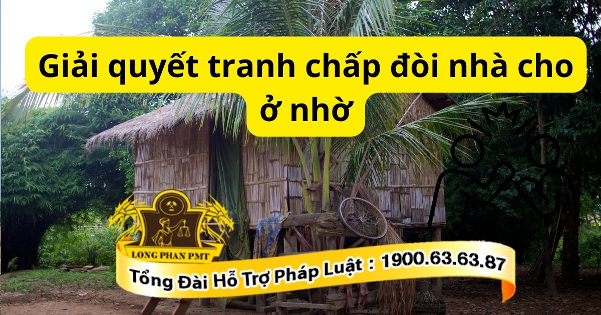 Các bước giải quyết tranh chấp đòi nhà cho ở nhờ hiện nay