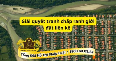 Các bước giải quyết tranh chấp ranh giới đất liền kề theo quy định