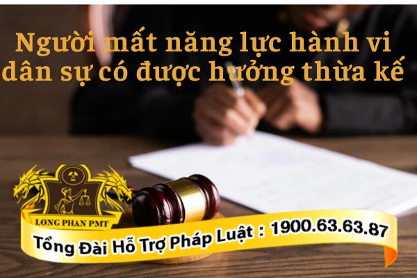 Quyền hưởng thừa kế của người mất năng lực hành vi dân sự