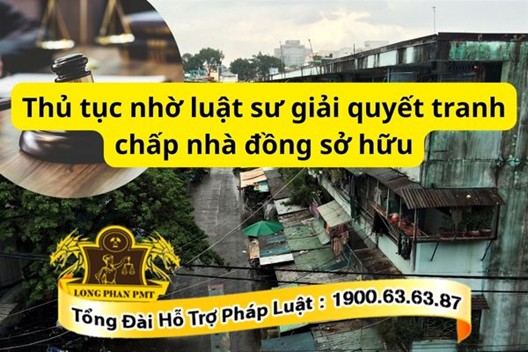 Thủ tục nhờ luật sư giải quyết tranh chấp nhà đồng sở hữu như thế nào?