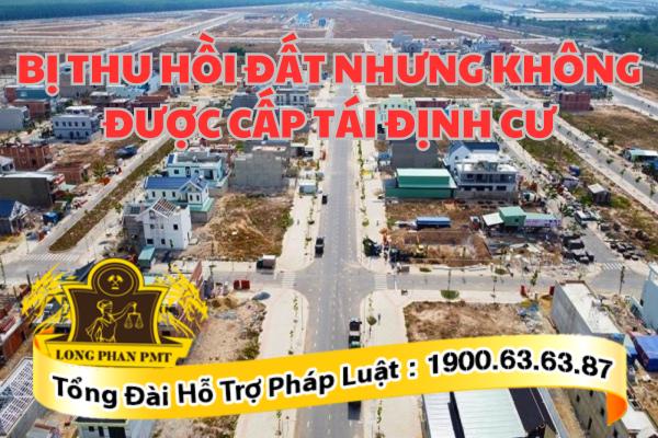 Bị thu hồi đất nhưng không được cấp tái định cư thì phải làm sao?