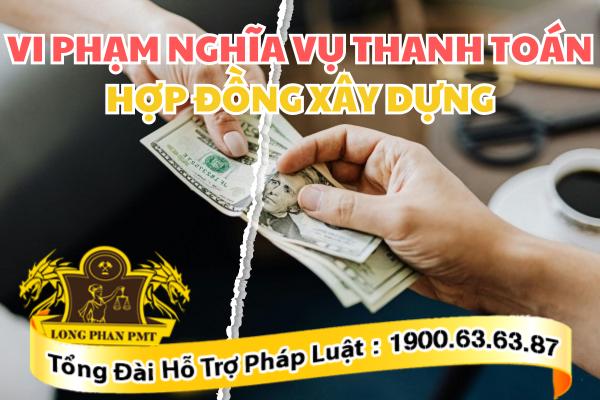 Chủ đầu tư không thanh toán hợp đồng xây dựng đúng hạn