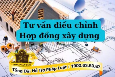Dịch vụ tư vấn điều chỉnh hợp đồng xây dựng