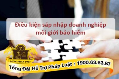 Điều kiện sáp nhập doanh nghiệp môi giới bảo hiểm theo quy định