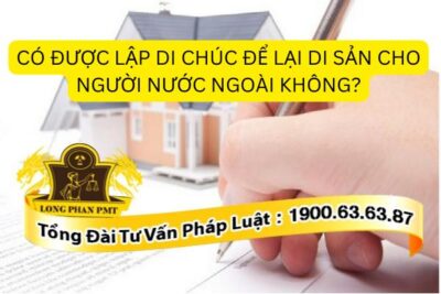 Lập di chúc để lại di sản cho người nước ngoài
