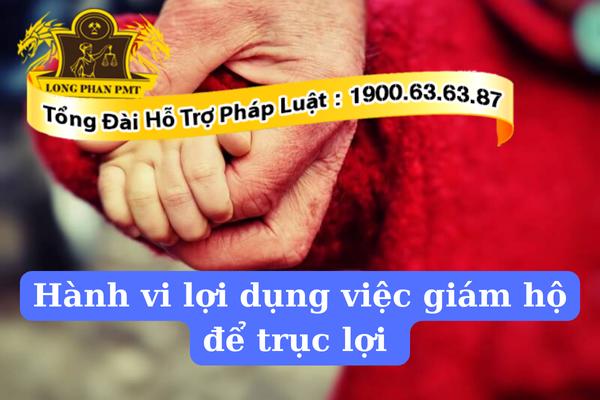 Hành vi lợi dụng việc giám hộ để trục lợi