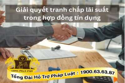 Phương án giải quyết tranh chấp lãi suất trong hợp đồng tín dụng