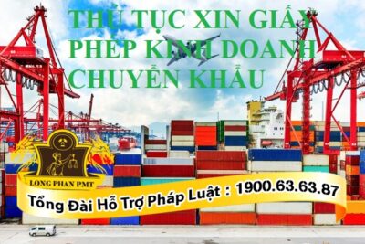 Quy định về thủ tục xin giấy phép kinh doanh chuyển khẩu