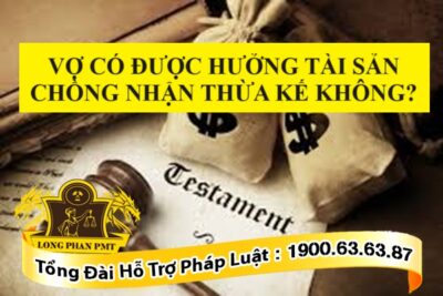 Tài sản chồng nhận thừa kế vợ có được hưởng không