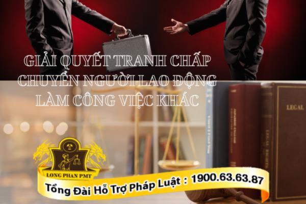 Tranh chấp chuyển người lao động làm công việc khác