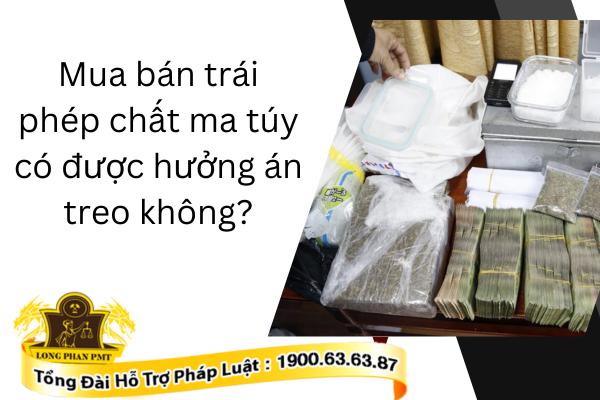 Mua bán trái phép chất ma túy có được hưởng án treo