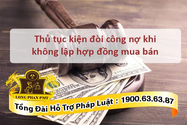 Thủ tục kiện đòi công nợ khi không lập hợp đồng mua bán