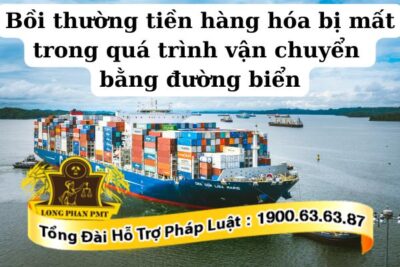 Bồi thường tiền hàng hóa bị mất trong quá trình vận chuyển bằng đường biển thế nào
