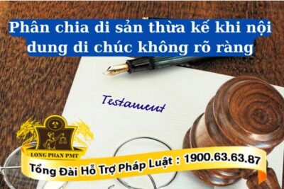Cách phân chia di sản thừa kế khi nội dung di chúc không rõ ràng