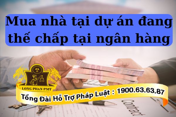 Có nên mua nhà tại dự án đang thế chấp tại ngân hàng