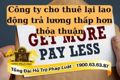 Công ty cho thuê lại trả lương thấp hơn thỏa thuận vi phạm pháp luật