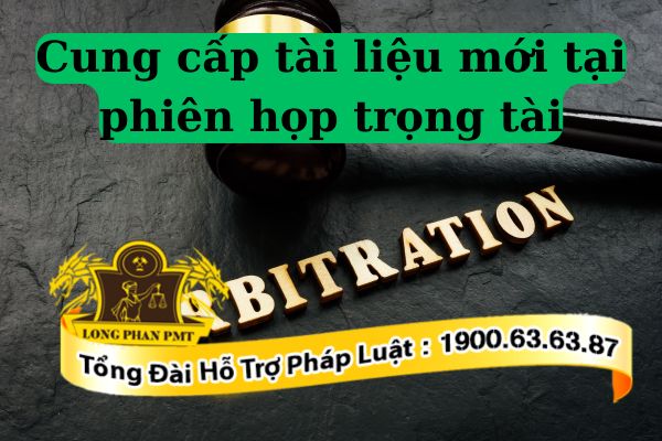 Cung cấp tài liệu mới tại phiên họp trọng tài có hợp lệ