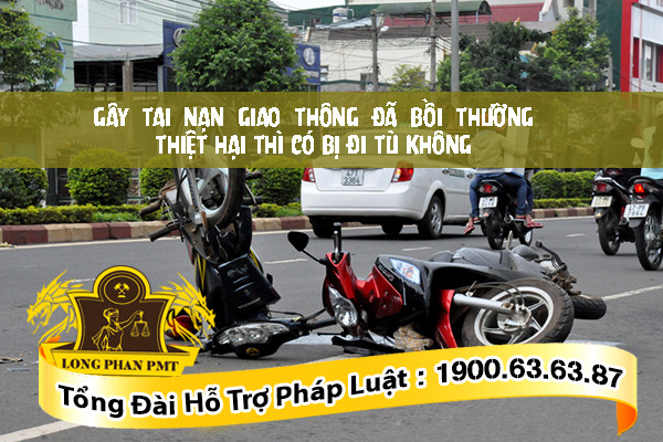 Gây tai nạn giao thông đã bồi thường thiệt hại thì có bị đi tù 