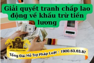 Giải quyết tranh chấp lao động về khấu trừ tiền lương