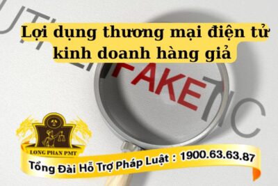 Lợi dụng thương mại điện tử kinh doanh hàng giả là vi phạm