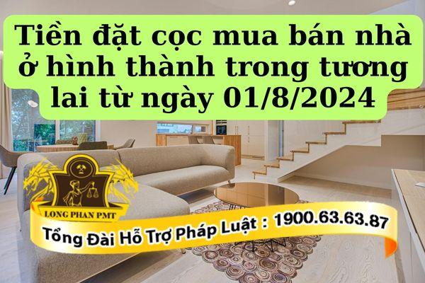 tiền đặt cọc mua bán nhà ở hình thành trong tương lai từ ngày 01/8/2024