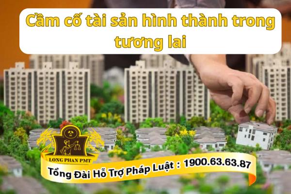 Quy định cầm cố tài sản hình thành trong tương lai