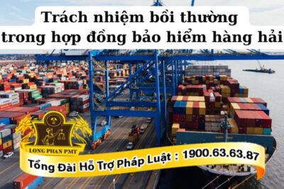 Quy định về trách nhiệm bồi thường trong hợp đồng bảo hiểm hàng hải