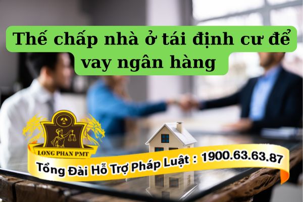 Quy trình thế chấp nhà ở tái định cư để vay vốn
