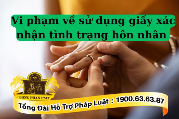 Xử phạt vi phạm về sử dụng giấy xác nhận tình trạng hôn nhân