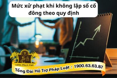 Mức xử phạt khi không lập sổ cổ đông thế nào