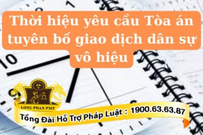 Thời hiệu yêu cầu Tòa án tuyên bố giao dịch dân sự vô hiệu là bao lâu