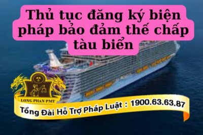 Thủ tục đăng ký biện pháp bảo đảm thế chấp tàu biển tại Việt Nam