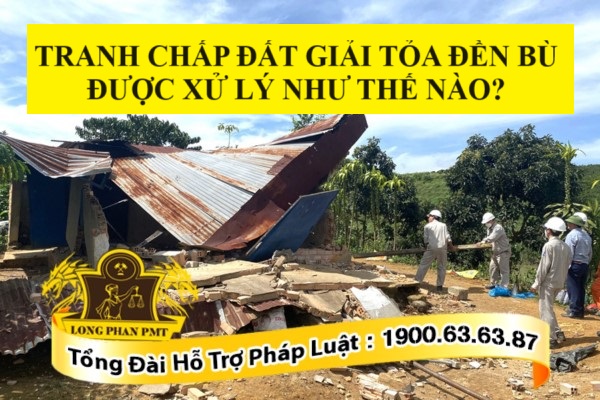 Tranh chấp đất giải tỏa đền bù được xử lý như thế nào