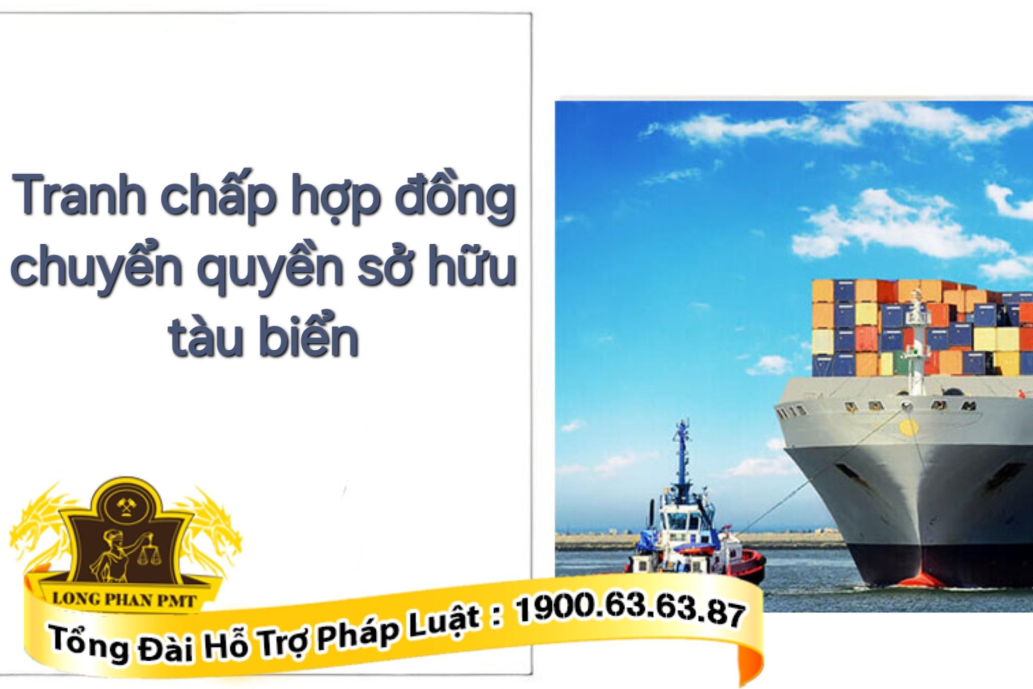 Giải quyết tranh chấp hợp đồng chuyển quyền sở hữu tàu biển