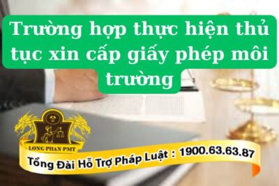 Trường hợp thực hiện thủ tục xin cấp giấy phép môi trường