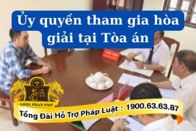 Ủy quyền tham gia hòa giải tại Tòa án khi nào