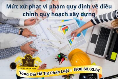 Xử phạt hành vi vi phạm quy định về điều chỉnh quy hoạch xây dựng