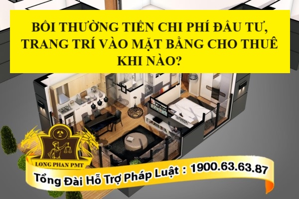 Bồi thường tiền chi phí đầu tư, trang trí vào mặt bằng cho thuê khi nào?