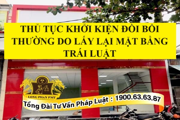 Thủ tục khởi kiện đòi bồi thường do lấy lại mặt bằng trái luật