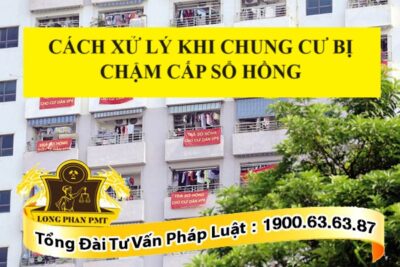 Cách xử lý khi chung cư bị chậm cấp Sổ hồng thế nào?