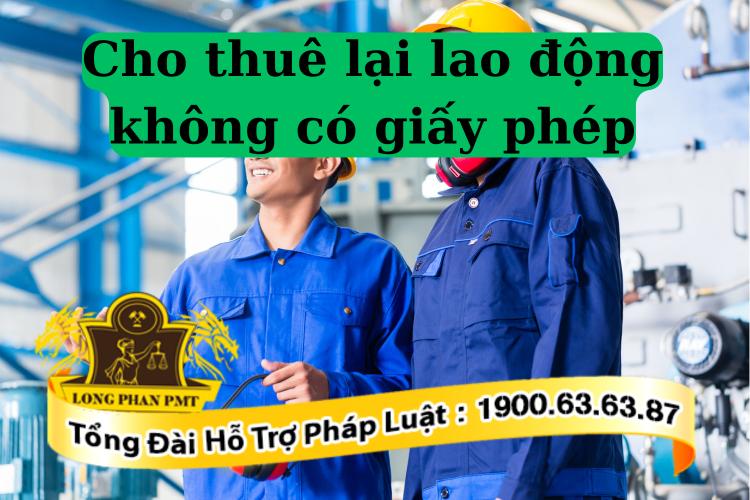 Cho thuê lại lao động không có giấy phép xử phạt thế nào?