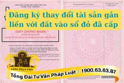 Đăng ký thay đổi tài sản gắn liền với đất vào sổ đỏ đã cấp thực hiện thế nào?