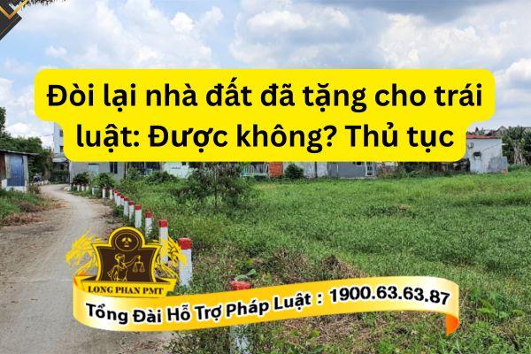 Đòi lại nhà đất đã tặng cho trái luật như thế nào? 