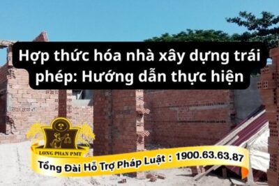 Hợp thức hóa nhà xây dựng trái pháp như thế nào?