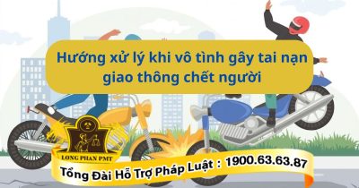 Hướng dẫn các bước xử lý khi vô tình gây tai nạn giao thông chết người đúng luật.