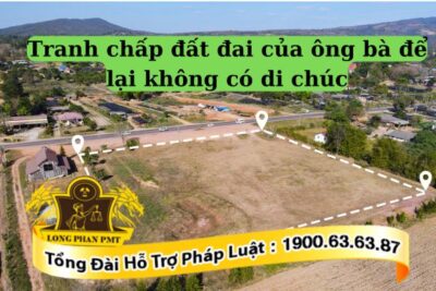 Hướng giải quyết tranh chấp đất đai của ông bà để lại không có di chúc