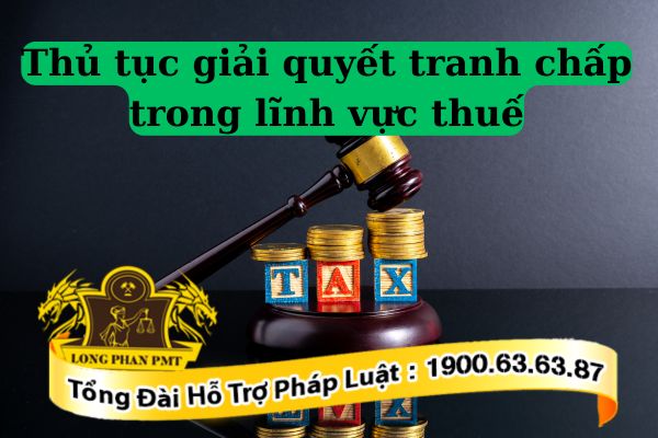 Hướng giải quyết tranh chấp trong lĩnh vực thuế