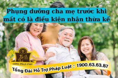 Phụng dưỡng cha mẹ trước khi mất có phải điều kiện để nhận di sản