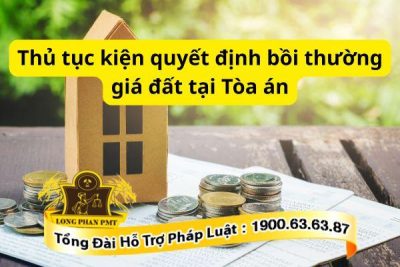 Thủ tục kiện quyết định bồi thường giá đất tại Tòa án mới nhất hiện nay